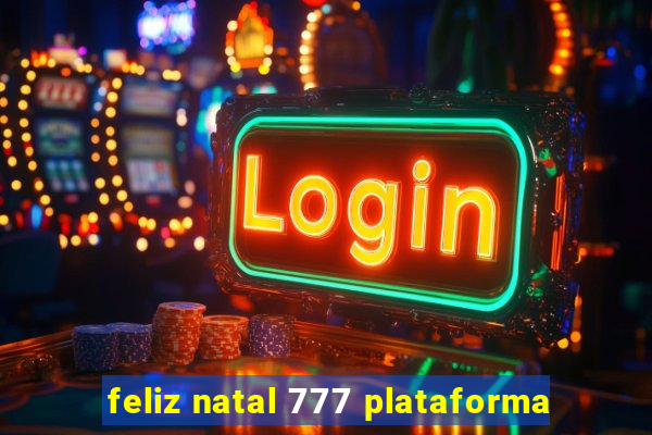 feliz natal 777 plataforma